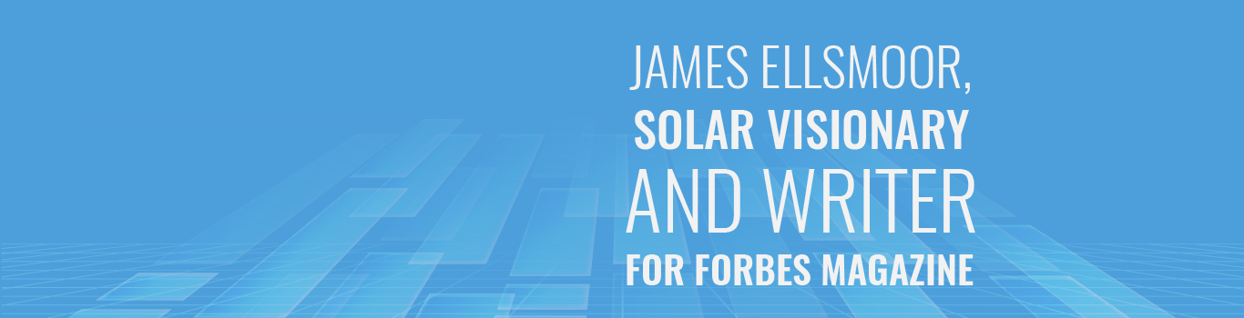 James Ellsmoor, Solar Visionary and Writer for Forbes Magazine